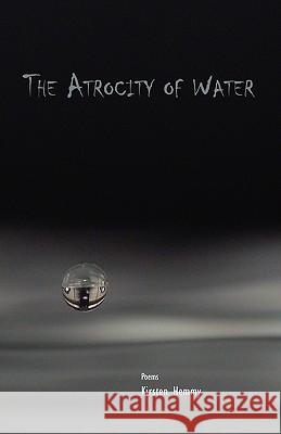 The Atrocity of Water Kirsten Hemmy 9781935708124 Press 53 - książka