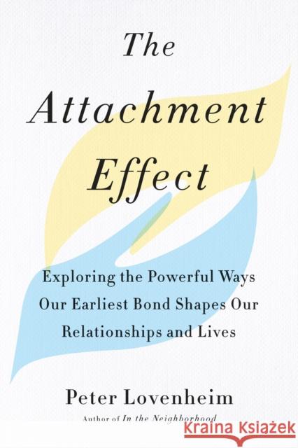 The Attachment Effect: Exploring the Powerful Ways Our Earliest Bond Shapes Our Relationships and Lives Peter (Peter Lovenheim) Lovenheim 9780143132424 J.P.Tarcher,U.S./Perigee Bks.,U.S. - książka