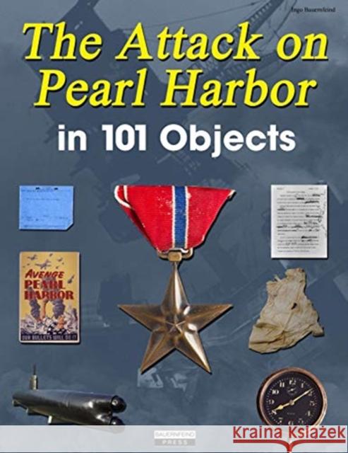 The Attack on Pearl Harbor in 101 Objects Ingo Bauernfeind 9783948201029 Bauernfeind Press - książka