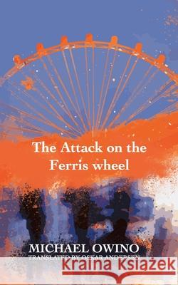 The Attack on the Ferris wheel Michael Owino 9788743018902 Books on Demand - książka
