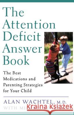 The Attention Deficit Answer Book: The Best Medications and Parenting Strategies for Your Child Michael Boyett Alan Wachtel Michael Boyette 9780452279414 Plume Books - książka