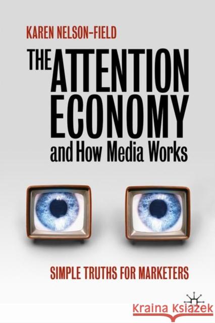 The Attention Economy and How Media Works: Simple Truths for Marketers Nelson-Field, Karen 9789811515392 Springer Verlag, Singapore - książka