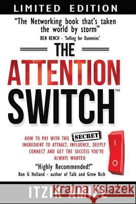 The Attention Switch: How to Pay with this SECRET ingredient to Attract, influence, Deeply Connect and Get the Success You Always Wanted Amiel, Itzik 9781722222406 Createspace Independent Publishing Platform - książka