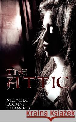 The Attic Nichole Leeann Turnow 9781434327772 Authorhouse - książka