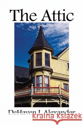 The Attic Dehaven Jacque Alexander 9781965498828 Proisle Publishing Service - książka