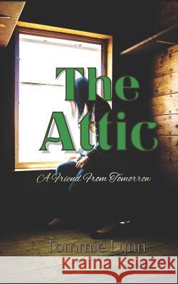 The Attic: A Friend From Tomorrow Lynn, Tommie 9781729517482 Createspace Independent Publishing Platform - książka