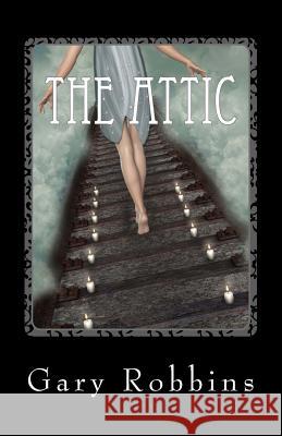 The Attic: A Short Story Gary J. Robbins 9781519599919 Createspace Independent Publishing Platform - książka