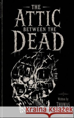 The Attic Between The Dead Washburn, Thomas 9798181815919 Independently Published - książka