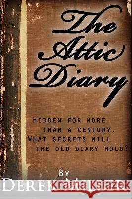 The Attic Diary Derek Miller 9781477654002 Createspace - książka