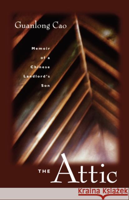 The Attic: Memoir of a Chinese Landlord's Son Cao, Guanlong 9780520204065 University of California Press - książka