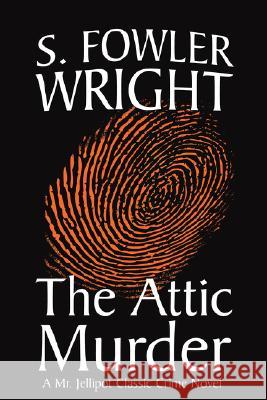 The Attic Murder S. Fowler Wright 9781434402035 Borgo Press - książka