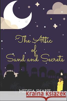 The Attic of Sand and Secrets Medeia Sharif 9781081744298 Independently Published - książka