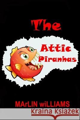 The Attic Piranhas Marlin Williams 9781479155392 Createspace - książka