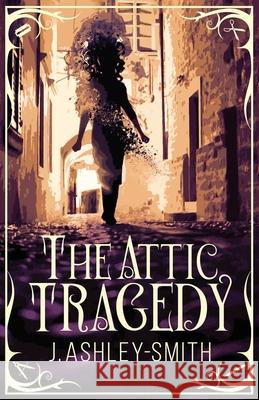 The Attic Tragedy J Ashley-Smith 9781946154484 Meerkat Shorts, LLC - książka