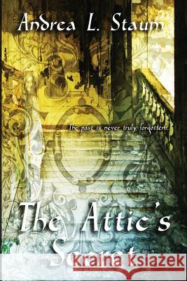 The Attic's Secret Andrea L. Staum 9781492938439 Createspace - książka