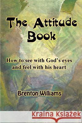 The Attitude Book -- How to see with God's eyes and feel with His heart Corrigan, Paul 9780473208653 Brenton Williams - książka