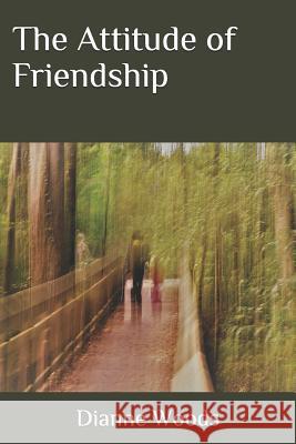 The Attitude of Friendship Dianne Woods 9781795711692 Independently Published - książka