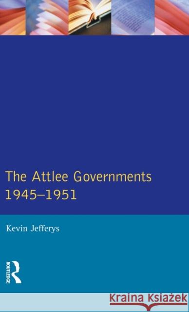 The Attlee Governments 1945-1951 Kevin Jefferys 9781138837461 Routledge - książka