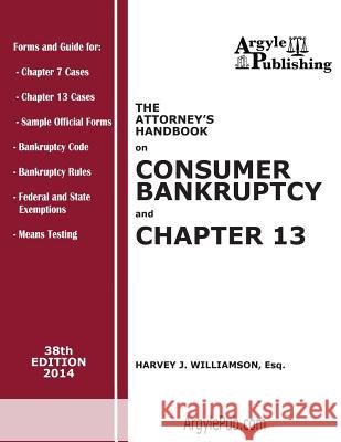 The Attorney's Handbook on Consumer Bankruptcy and Chapter 13: 38th Edition, 2014 Harvey J. Williamson 9781880730676 Argyle Publishing Company - książka