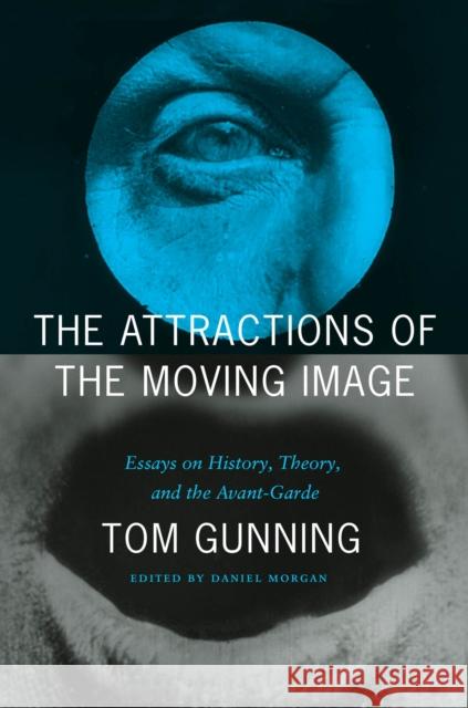 The Attractions of the Moving Image: Essays on History, Theory, and the Avant-Garde Tom Gunning 9780226479798 The University of Chicago Press - książka