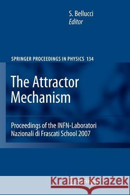 The Attractor Mechanism: Proceedings of the Infn-Laboratori Nazionali Di Frascati School 2007 Bellucci, Stefano 9783642264023 Springer - książka