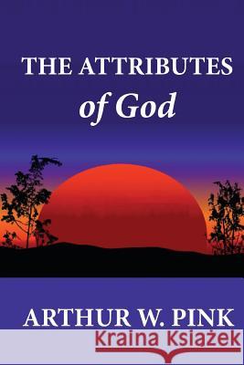 The Attributes of God Arthur W. Pink 9781479239856 Createspace - książka