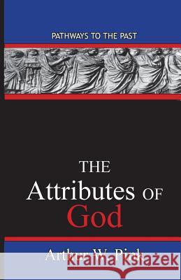 The Attributes Of God: Pathways To The Past Pink, Arthur Washington 9780996616546 Published by Parables - książka