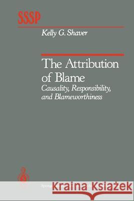 The Attribution of Blame: Causality, Responsibility, and Blameworthiness Shaver, K. G. 9781461295617 Springer - książka