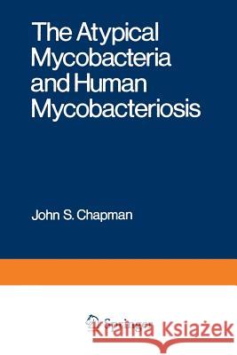 The Atypical Mycobacteria and Human Mycobacteriosis John Chapman 9781468423129 Springer - książka