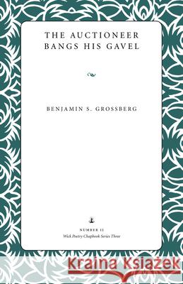 The Auctioneer Bangs His Gavel Benjamin S. Grossberg 9780873388696 Kent State University Press - książka