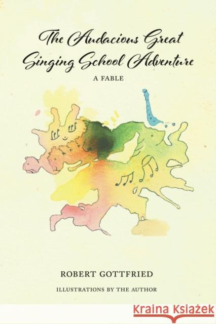 The Audacious Great Singing School Adventure Robert Gottfried 9781647194475 Booklocker.com - książka