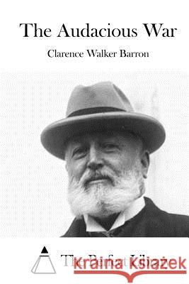 The Audacious War Clarence Walker Barron The Perfect Library 9781519543400 Createspace Independent Publishing Platform - książka