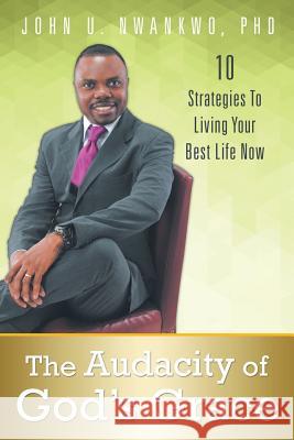 The Audacity of God's Grace: 10 Strategies to Living Your Best Life Now Nwankwo, John U. 9781452594330 Balboa Press - książka