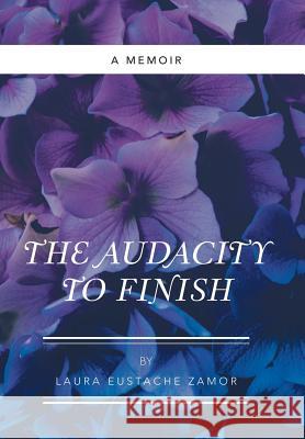 The Audacity to Finish: A Memoir Laura Eustache Zamor 9781973617464 WestBow Press - książka