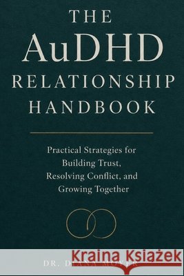 The AuDHD Relationship Handbook: Practical Strategies for Building Trust, Resolving Conflict, and Growing Together Moyer, Diana 9798180272843 Independently Published - książka
