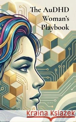 The AuDHD Woman's Playbook Suzanne Byrd 9781914272721 Mental Health Publishing - książka
