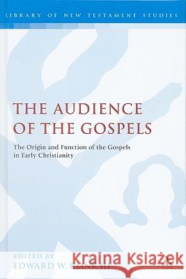 The Audience of the Gospels: The Origin and Function of the Gospels in Early Christianity Klink III, Edward W. 9780567045362 CONTINUUM INTERNATIONAL PUBLISHING GROUP LTD. - książka