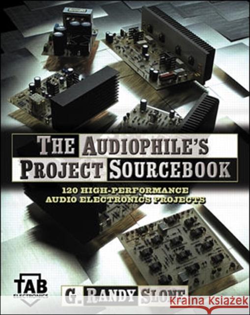 The Audiophile's Project Sourcebook: 120 High-Performance Audio Electronics Projects G. Randy Slone 9780071379298 Tab Books - książka