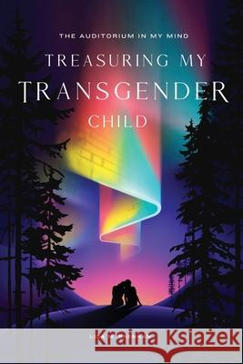 The Auditorium in My Mind: Treasuring My Transgender Child Lisa Brennan 9781794830899 Lulu.com - książka