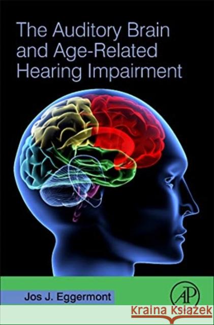The Auditory Brain and Age-Related Hearing Impairment Eggermont, Jos J. 9780128153048  - książka