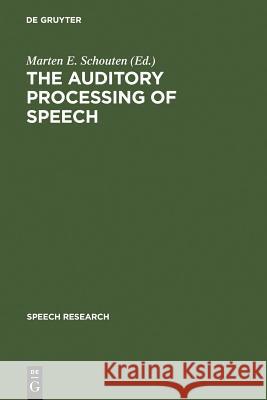 The Auditory Processing of Speech Schouten, Marten E. 9783110135893 Mouton de Gruyter - książka