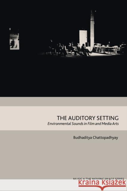 The Auditory Setting: Environmental Sounds in Film and Media Arts Chattopadhyay, Budhaditya 9781474474399 EDINBURGH UNIVERSITY PRESS - książka