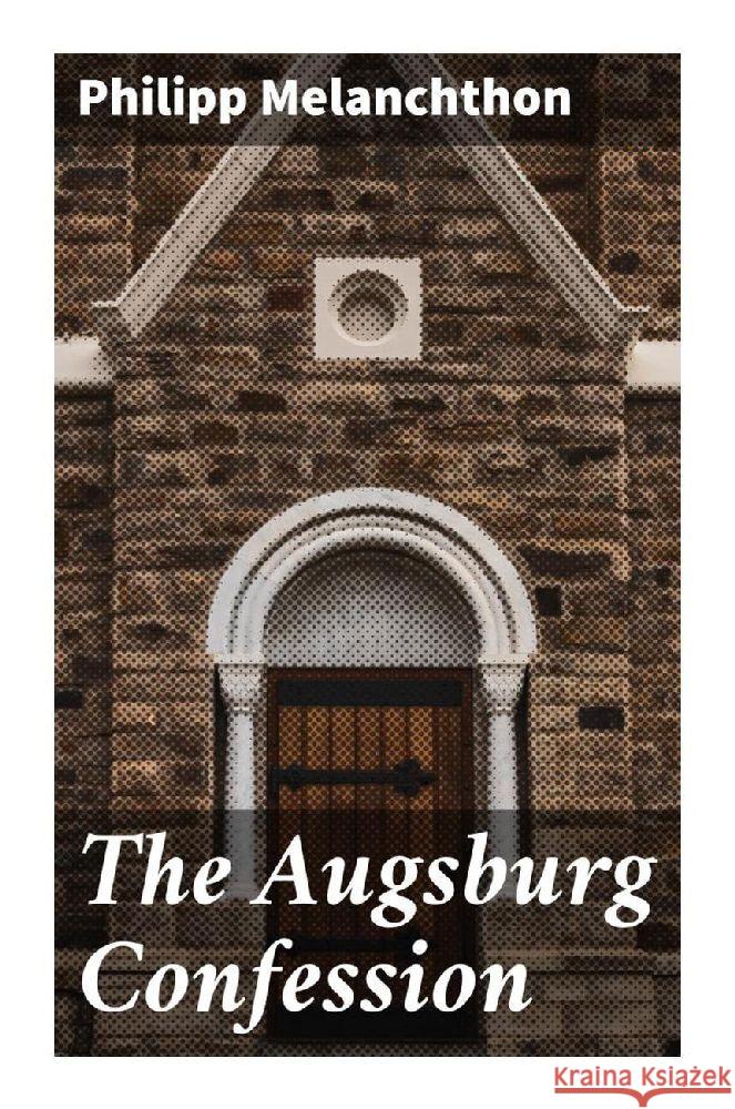 The Augsburg Confession Melanchthon, Philipp 9788027287956 Good Press - książka