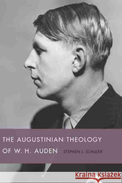 The Augustinian Theology of W. H. Auden Stephen J. Schuler Malcolm Alan Compitello 9781611172430 University of South Carolina Press - książka