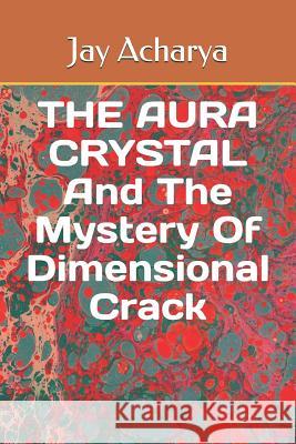 The Aura Crystal and the Mystery of Dimensional Crack Jay Acharya 9781090572264 Independently Published - książka