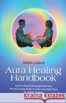 The Aura Healing Handbook Walter Lubeck 9780914955610 Lotus Press - książka
