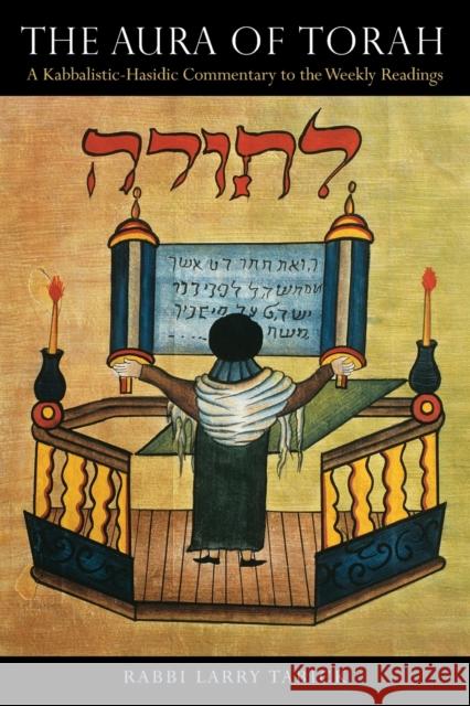 The Aura of Torah: A Kabbalistic-Hasidic Commentary to the Weekly Readings Tabick, Larry 9780827609488 Jewish Publication Society of America - książka