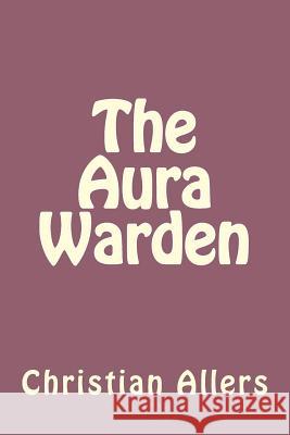 The Aura Warden Christian W. Allers 9781492254089 Createspace - książka
