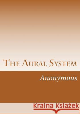 The Aural System Anonymous 9781516992485 Createspace - książka