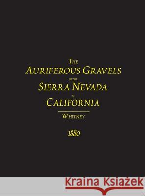 The Auriferous Gravels of the Sierra Nevada of California J D Whitney 9781614740742 Sylvanite, Inc - książka